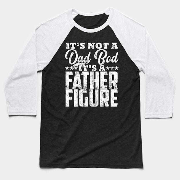 Mens it's Not a Dad Bod It's a Father Figure Father's Day Funny Baseball T-Shirt by artbooming